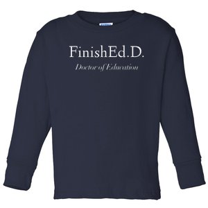 Doctor Of Education FinishEdD Toddler Long Sleeve Shirt