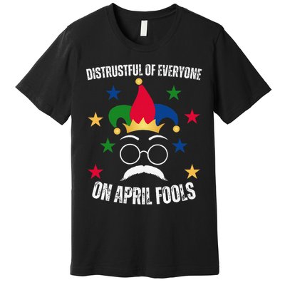 Distrustful of Everyone On April Fools Funny April Fools Premium T-Shirt