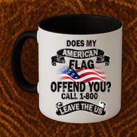 Does My American Flag Offend You Call 7-800 Leave Us Alone Mug
