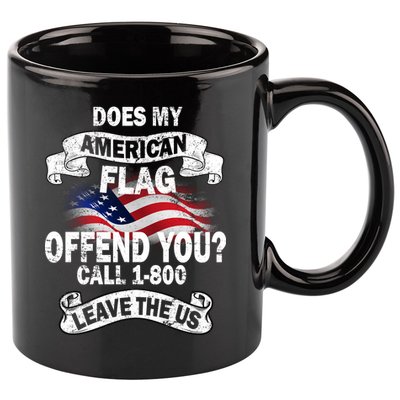 Does My American Flag Offend You Call 7-800 Leave Us Alone 11oz C Handle Ceramic Mug