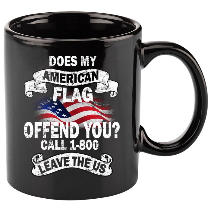 Does My American Flag Offend You Call 7-800 Leave Us Alone 11oz C Handle Ceramic Mug