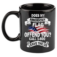 Does My American Flag Offend You Call 7-800 Leave Us Alone 11oz C Handle Ceramic Mug