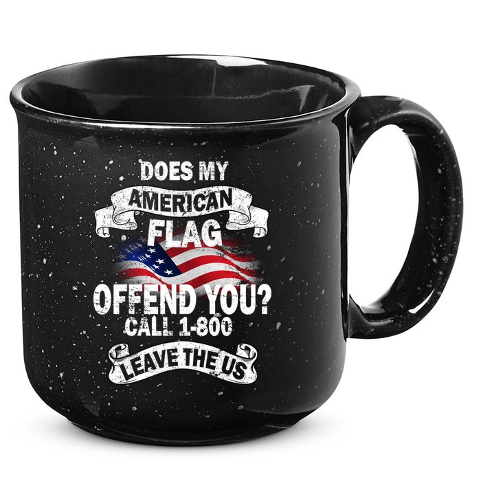 Does My American Flag Offend You Call 7-800 Leave Us Alone 15oz Campfire Ceramic Mug