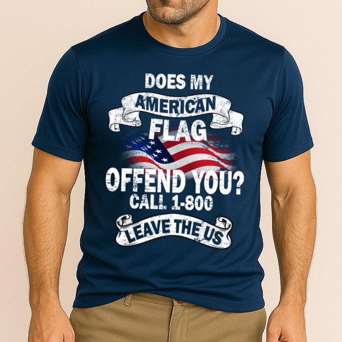 Does My American Flag Offend You Call 7-800 Leave Us Alone Performance Shirt