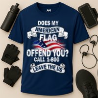 Does My American Flag Offend You Call 7-800 Leave Us Alone Performance Shirt
