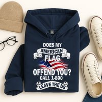 Does My American Flag Offend You Call 7-800 Leave Us Alone Hoodie