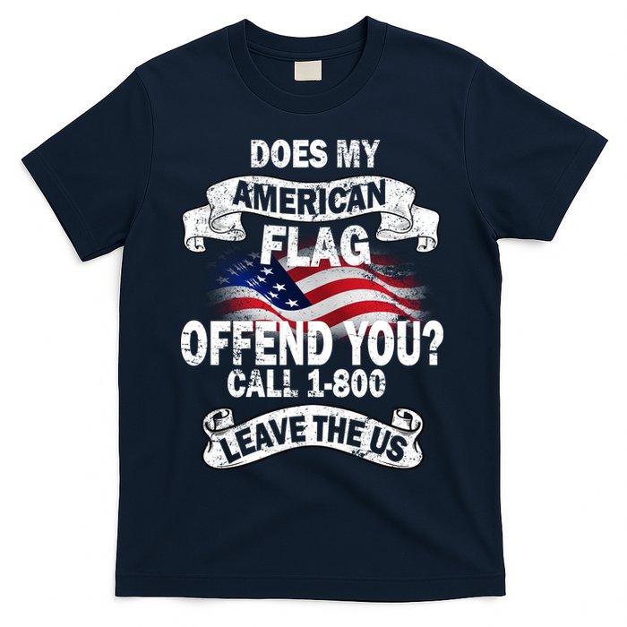 Does My American Flag Offend You Call 7-800 Leave Us Alone T-Shirt