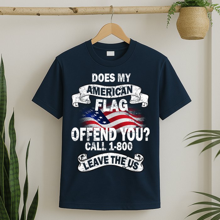 Does My American Flag Offend You Call 7-800 Leave Us Alone T-Shirt