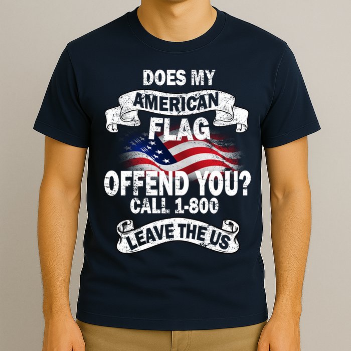 Does My American Flag Offend You Call 7-800 Leave Us Alone T-Shirt