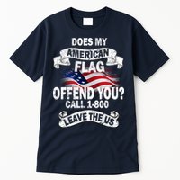 Does My American Flag Offend You Call 7-800 Leave Us Alone Tall T-Shirt