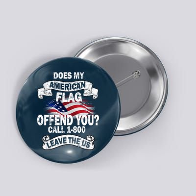 Does My American Flag Offend You Call 7-800 Leave Us Alone Button