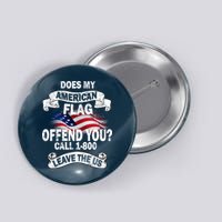 Does My American Flag Offend You Call 7-800 Leave Us Alone Button