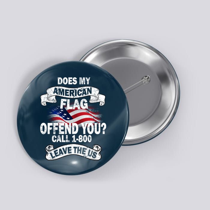 Does My American Flag Offend You Call 7-800 Leave Us Alone Button