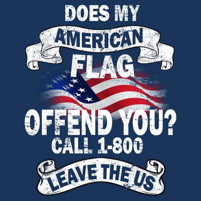 Does My American Flag Offend You Call 7-800 Leave Us Alone Button