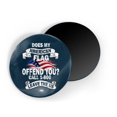 Does My American Flag Offend You Call 7-800 Leave Us Alone Magnet