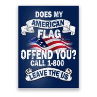 Does My American Flag Offend You Call 7-800 Leave Us Alone Poster