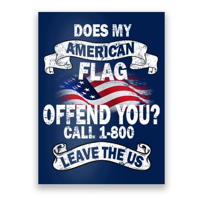 Does My American Flag Offend You Call 7-800 Leave Us Alone Poster