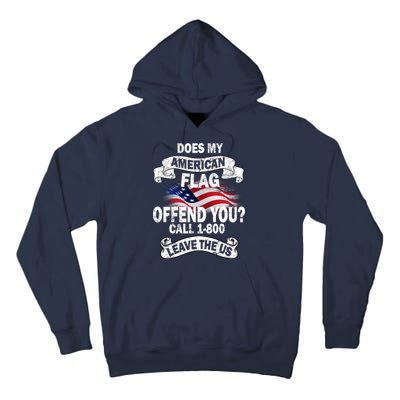 Does My American Flag Offend You Call 7-800 Leave Us Alone Tall Hoodie