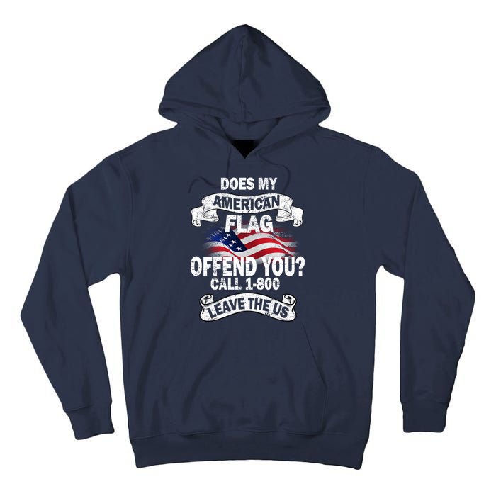 Does My American Flag Offend You Call 7-800 Leave Us Alone Tall Hoodie