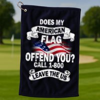 Does My American Flag Offend You Call 7-800 Leave Us Alone Golf Towel