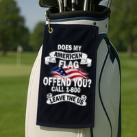 Does My American Flag Offend You Call 7-800 Leave Us Alone Golf Towel