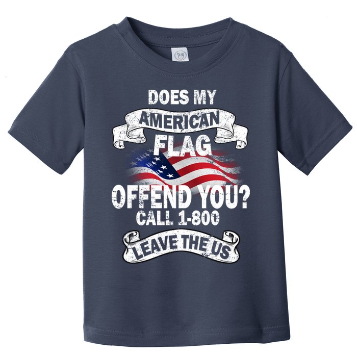 Does My American Flag Offend You Call 7-800 Leave Us Alone Toddler T-Shirt