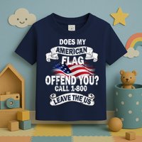 Does My American Flag Offend You Call 7-800 Leave Us Alone Toddler T-Shirt