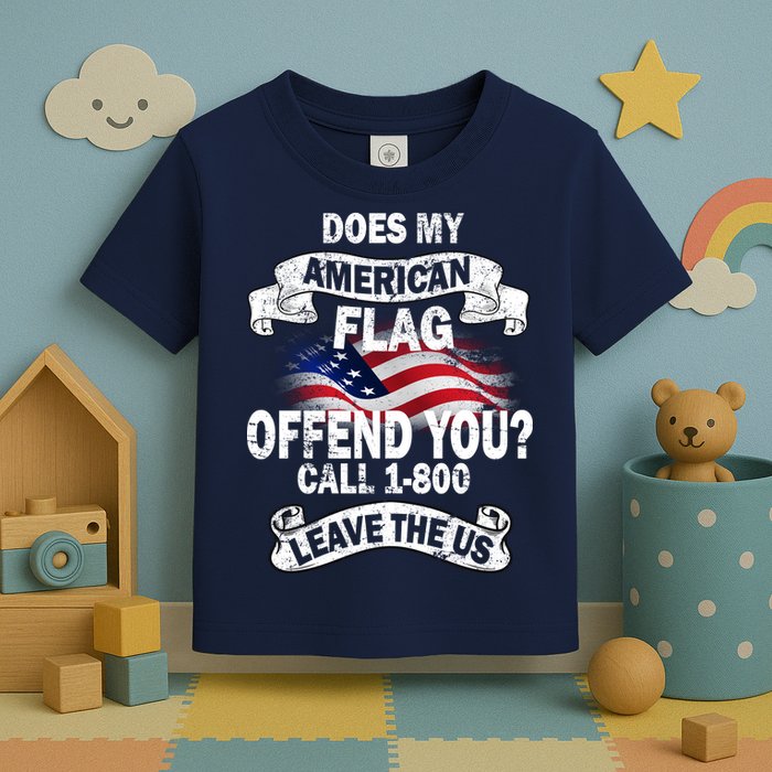 Does My American Flag Offend You Call 7-800 Leave Us Alone Toddler T-Shirt