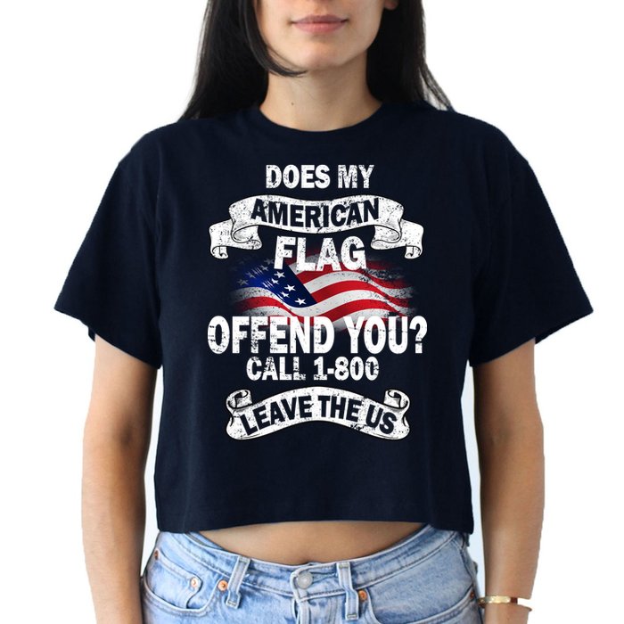 Does My American Flag Offend You Call 7-800 Leave Us Alone Crop Top