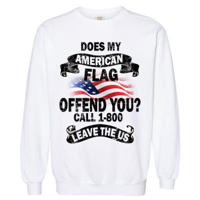 Does My American Flag Offend You Call 7-800 Leave Us Alone Garment-Dyed Sweatshirt