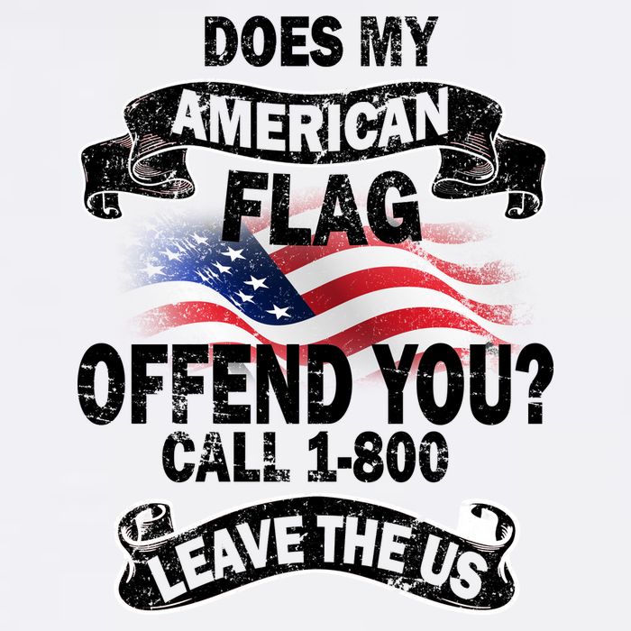 Does My American Flag Offend You Call 7-800 Leave Us Alone Garment-Dyed Sweatshirt