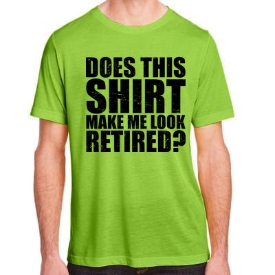 Does This Shirt Make Me Look Retired? Adult ChromaSoft Performance T-Shirt