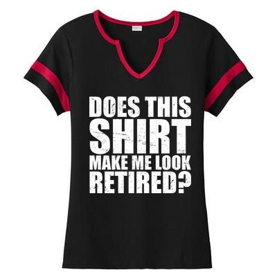 Does This Shirt Make Me Look Retired? Ladies Halftime Notch Neck Tee