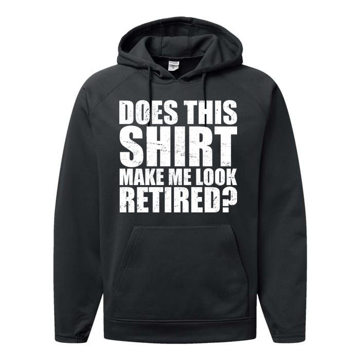 Does This Shirt Make Me Look Retired? Performance Fleece Hoodie