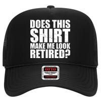 Does This Shirt Make Me Look Retired? High Crown Mesh Back Trucker Hat