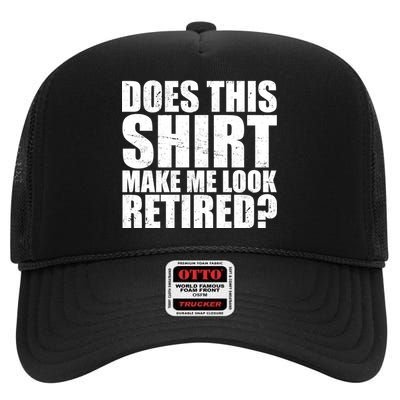 Does This Shirt Make Me Look Retired? High Crown Mesh Back Trucker Hat