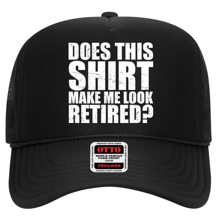 Does This Shirt Make Me Look Retired? High Crown Mesh Back Trucker Hat