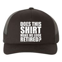 Does This Shirt Make Me Look Retired? Yupoong Adult 5-Panel Trucker Hat