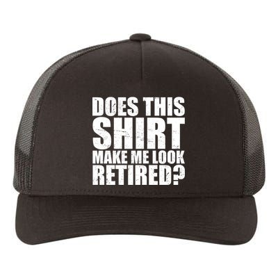 Does This Shirt Make Me Look Retired? Yupoong Adult 5-Panel Trucker Hat