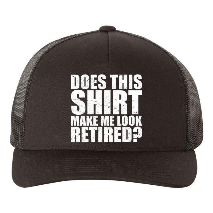 Does This Shirt Make Me Look Retired? Yupoong Adult 5-Panel Trucker Hat