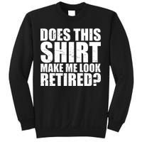 Does This Shirt Make Me Look Retired? Sweatshirt