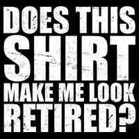 Does This Shirt Make Me Look Retired? Backpack