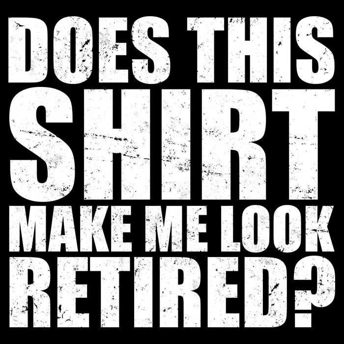 Does This Shirt Make Me Look Retired? Backpack