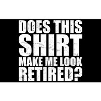 Does This Shirt Make Me Look Retired? Bumper Sticker