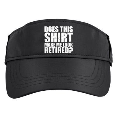 Does This Shirt Make Me Look Retired? Adult Drive Performance Visor