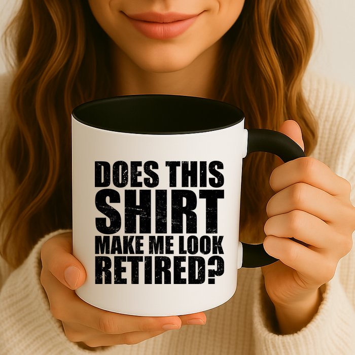 Does This Shirt Make Me Look Retired? Mug