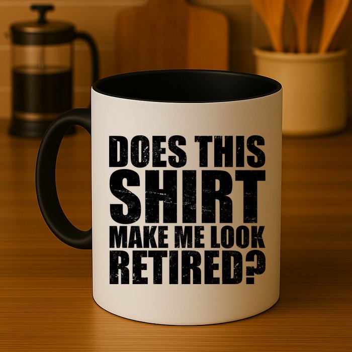 Does This Shirt Make Me Look Retired? Mug