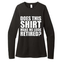 Does This Shirt Make Me Look Retired? Womens CVC Long Sleeve Shirt