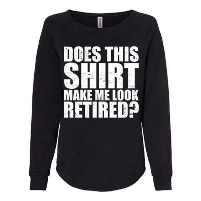 Does This Shirt Make Me Look Retired? Womens California Wash Sweatshirt