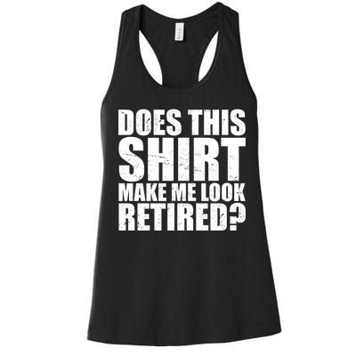 Does This Shirt Make Me Look Retired? Women's Racerback Tank